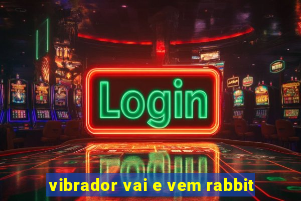 vibrador vai e vem rabbit